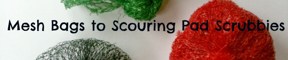 Re-purposed Mesh Bags to Scouring Pad Scrubbies