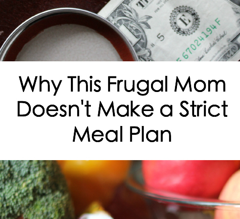 Why This Frugal Mom Doesn't Make a Strict Meal Plan
